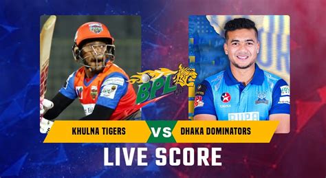 dhaka dominators vs khulna tigers match scorecard|KHT:84/10 (15.3) .